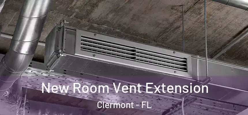  New Room Vent Extension Clermont - FL